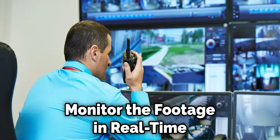 Monitor the Footage in Real-Time