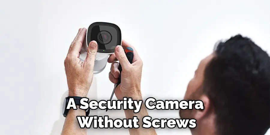 A Security Camera  Without Screws