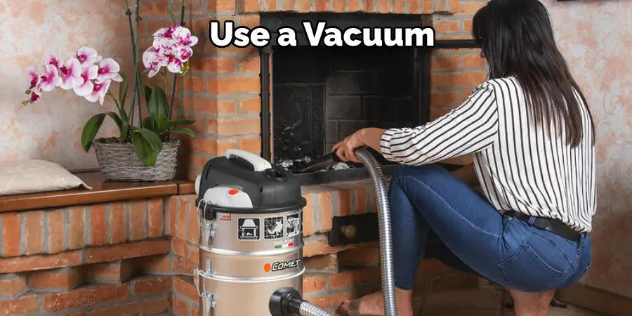 Use a Vacuum 