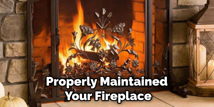 Properly Maintained  Your Fireplace