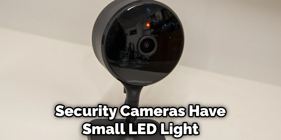 Security Cameras Have Small LED Light