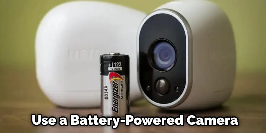 Use a Battery-Powered Camera