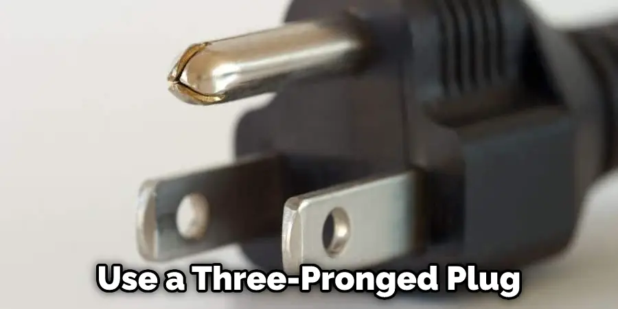 Use a Three-Pronged Plug