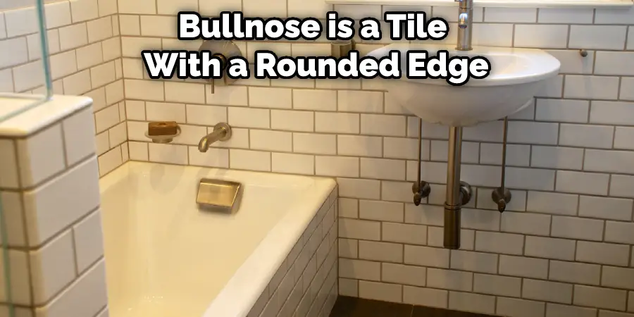 Bullnose is a Tile With a Rounded Edge
