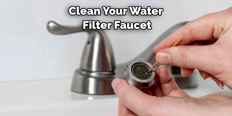 Clean Your Water Filter Faucet