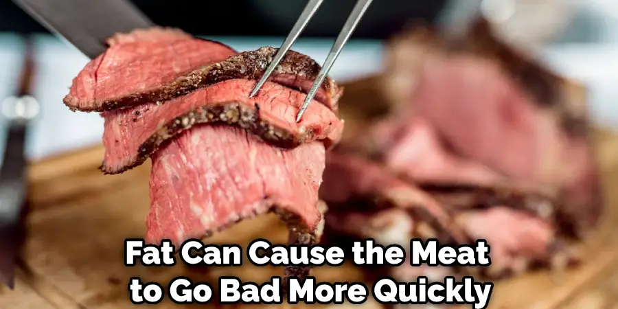 Fat Can Cause the Meat to Go Bad More Quickly