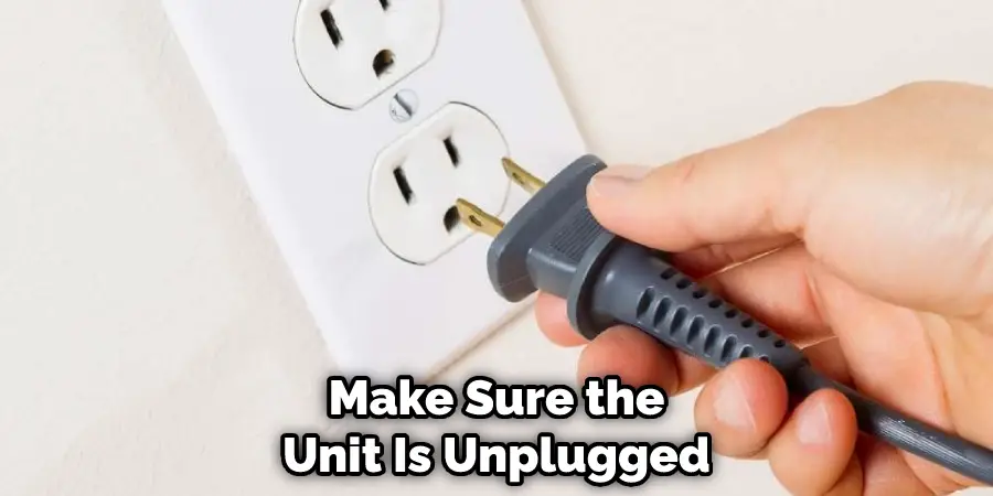 Make Sure the Unit Is Unplugged