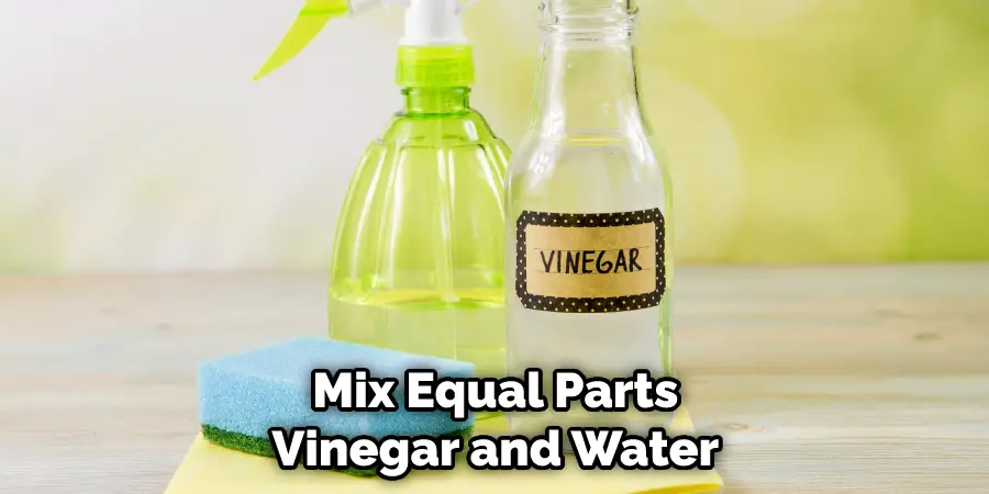 Mix Equal Parts Vinegar and Water