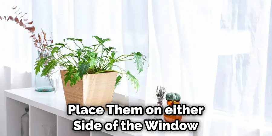 Place Them on either Side of the Window