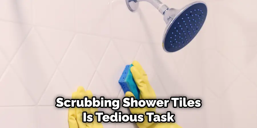 Scrubbing Shower Tiles Is Tedious Task