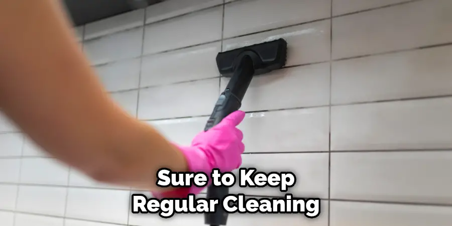 Sure to Keep Regular Cleaning