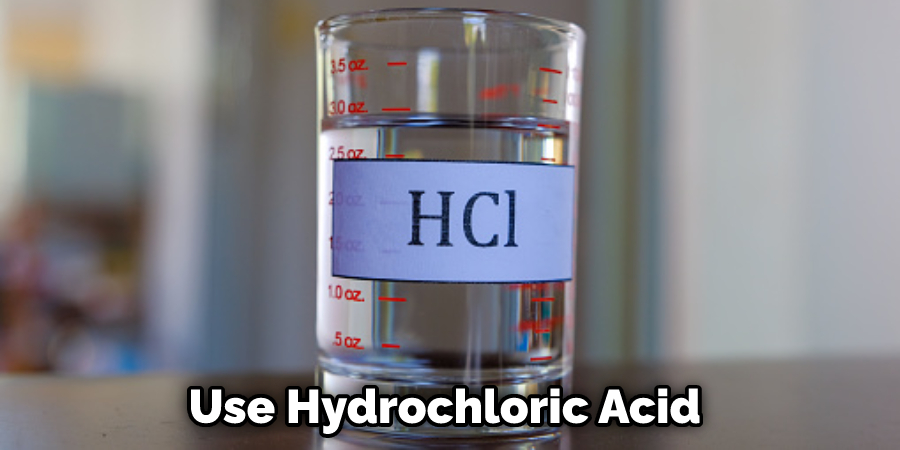 Use Hydrochloric Acid 