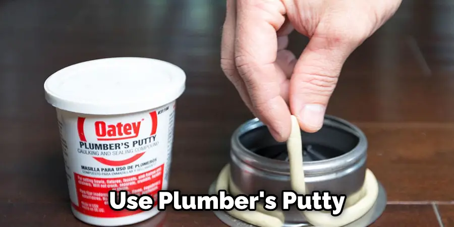 Use Plumber's Putty