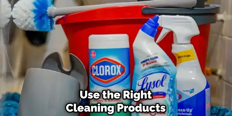 Use the Right Cleaning Products