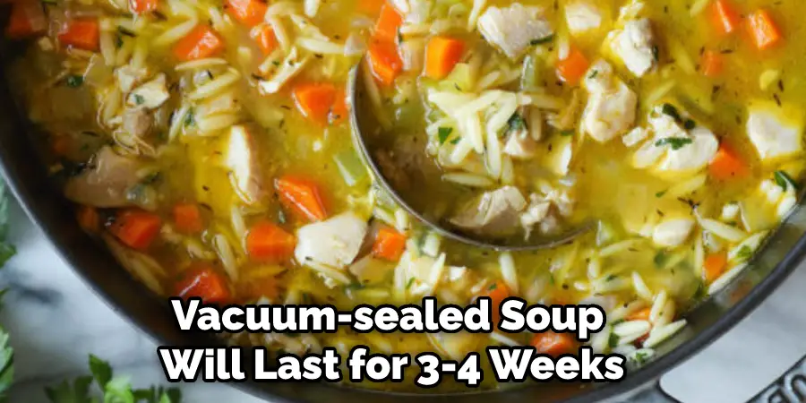 Vacuum-sealed Soup Will Last for 3-4 Weeks
