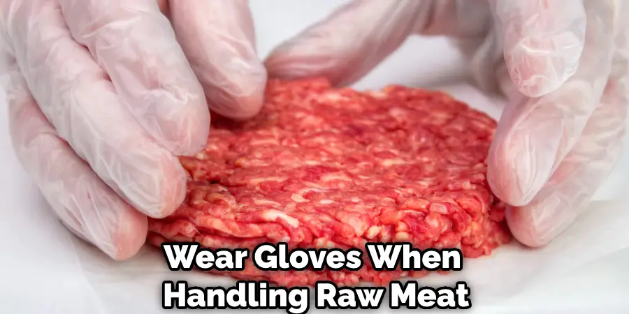 Wear Gloves When Handling Raw Meat