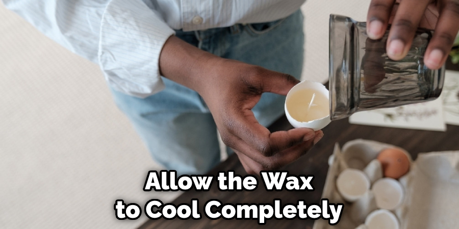 Allow the Wax to Cool Completely