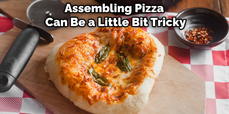Assembling Pizza Can Be a Little Bit Tricky