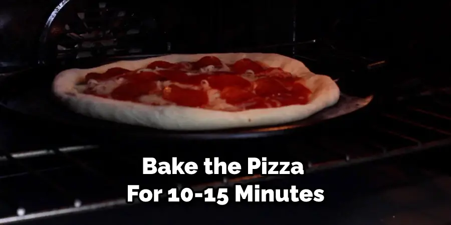 Bake the Pizza for 10-15 Minutes