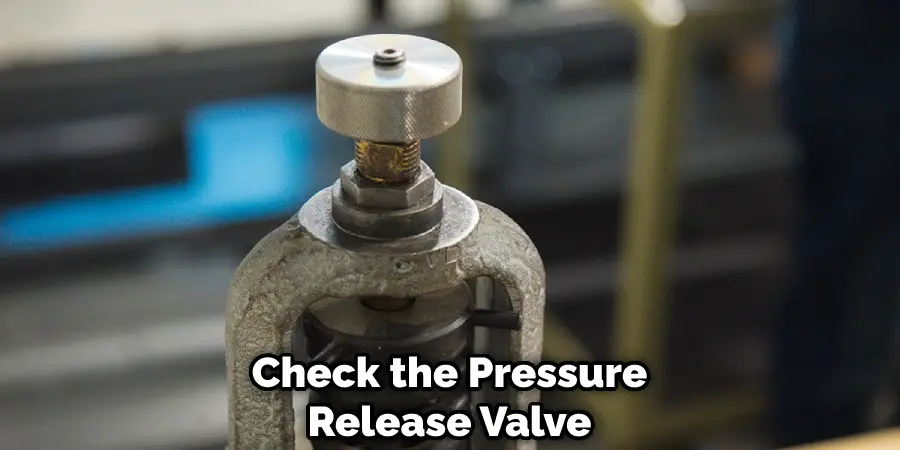 Check the Pressure Release Valve
