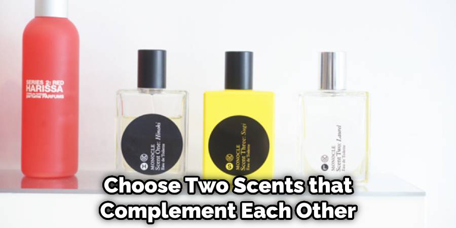 Choose Two Scents that Complement Each Other