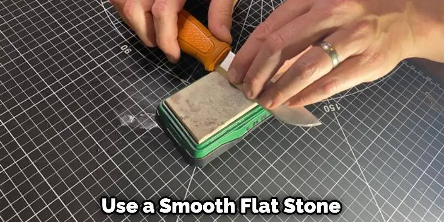 Use a Smooth Flat Stone
