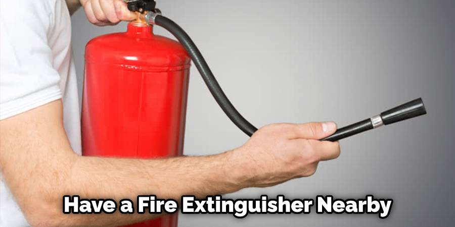 Have a Fire Extinguisher Nearby