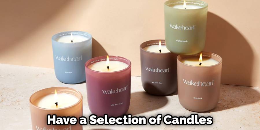 Have a Selection of Candles