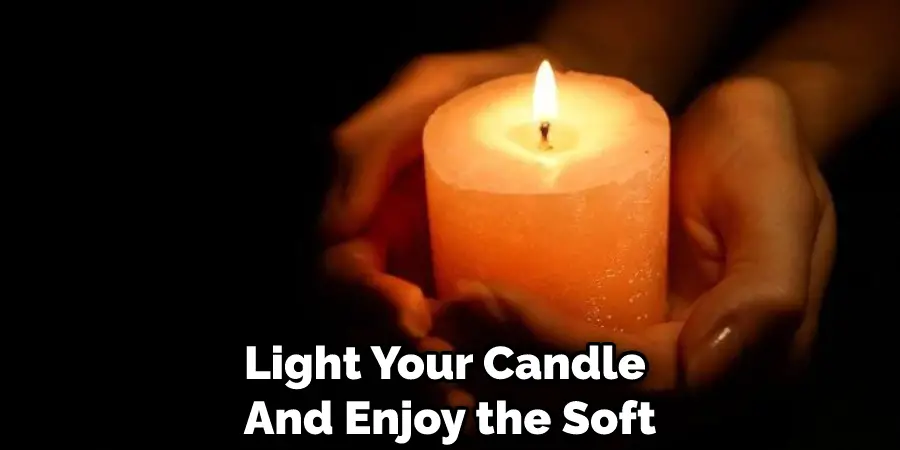 Light Your Candle and Enjoy the Soft