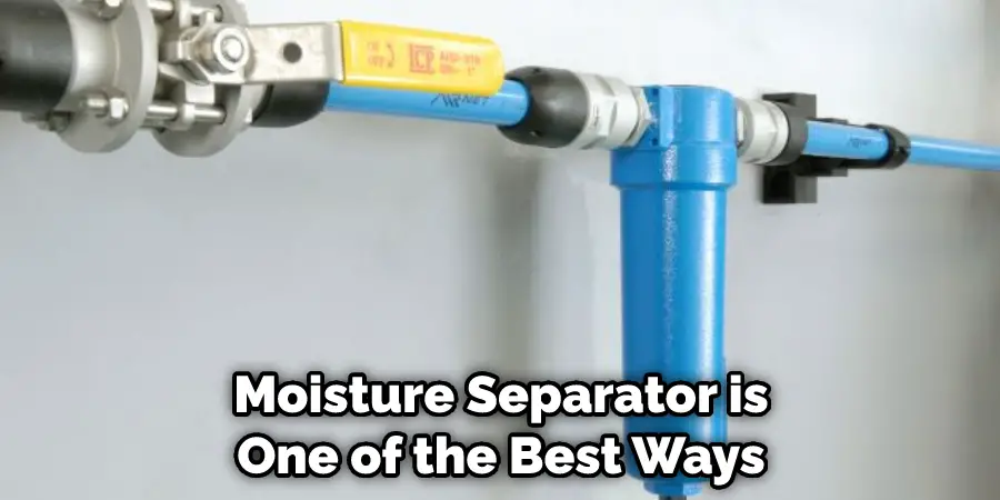Moisture Separator is One of the Best Ways