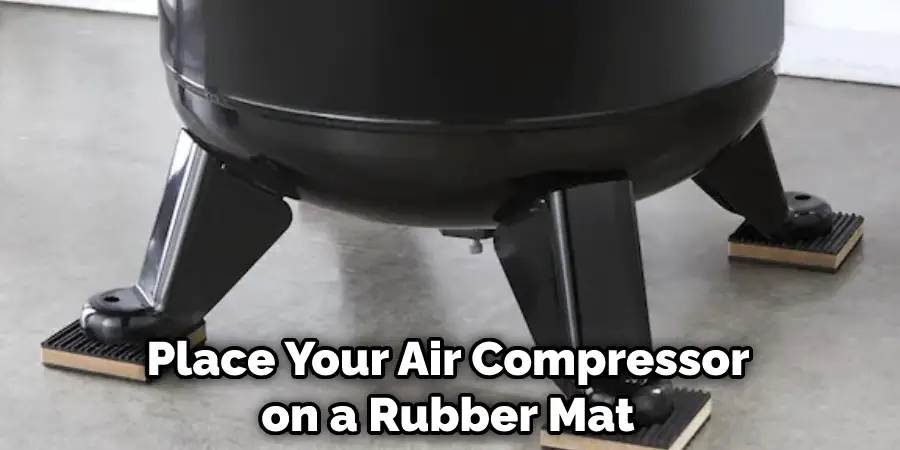 Place Your Air Compressor on a Rubber Mat