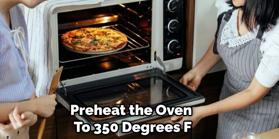 Preheat the Oven to 350 Degrees F
