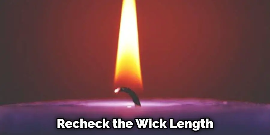 Recheck the Wick Length