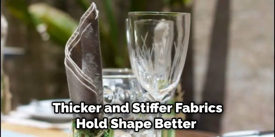 Thicker and Stiffer Fabrics Hold Shape Better 