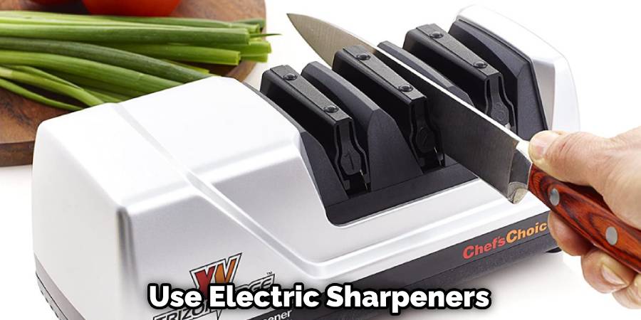 Use Electric Sharpeners