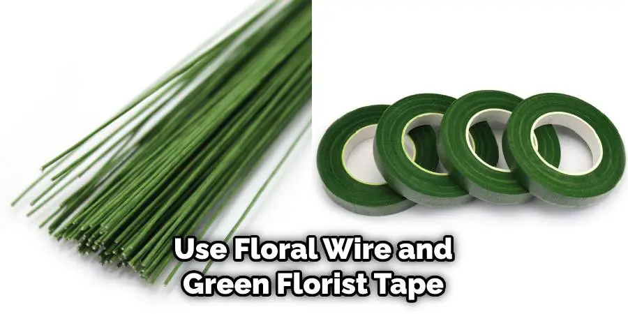 Use Floral Wire and Green Florist Tape