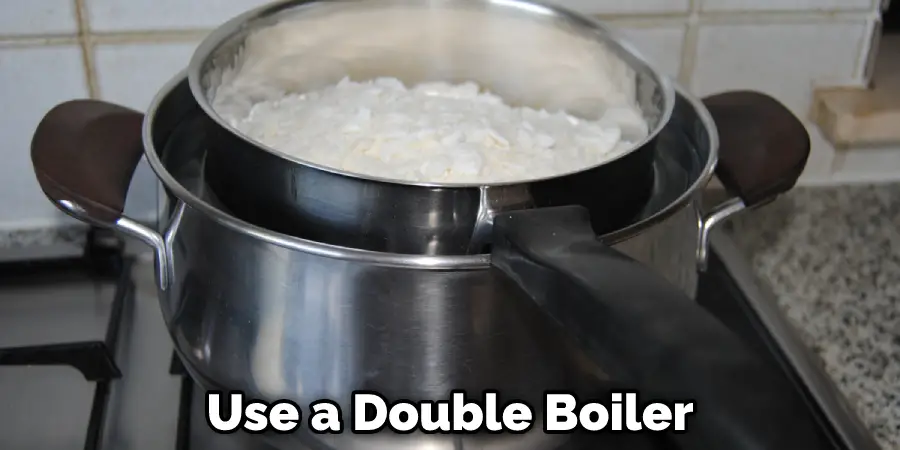 Use a Double Boiler