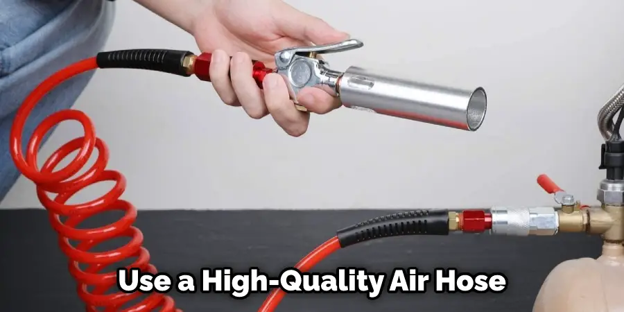 Use a High-Quality Air Hose