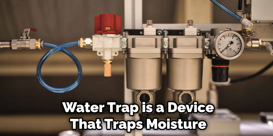  Water Trap is a Device That Traps Moisture