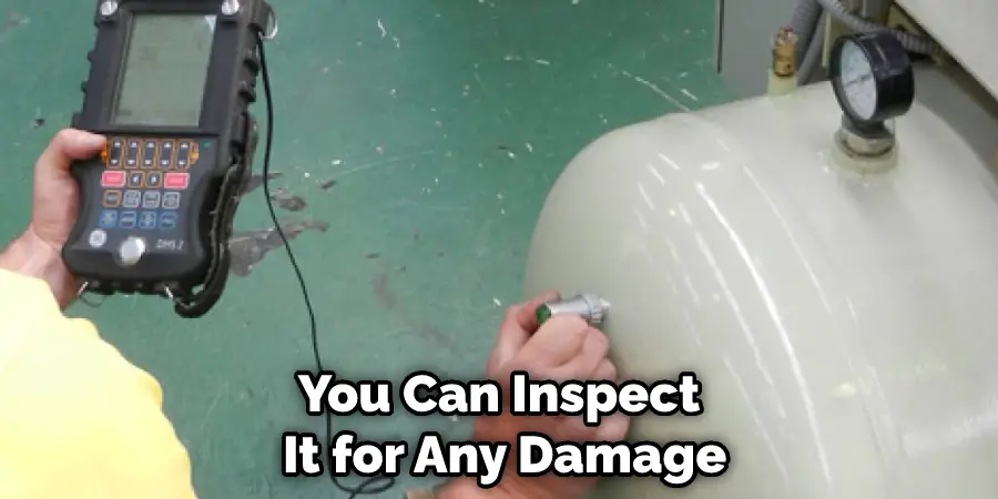 You Can Inspect It for Any Damage