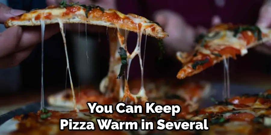 You Can Keep Pizza Warm in Several 