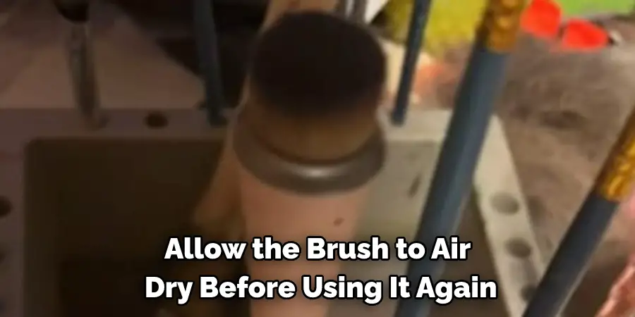Allow the Brush to Air Dry Before Using It Again