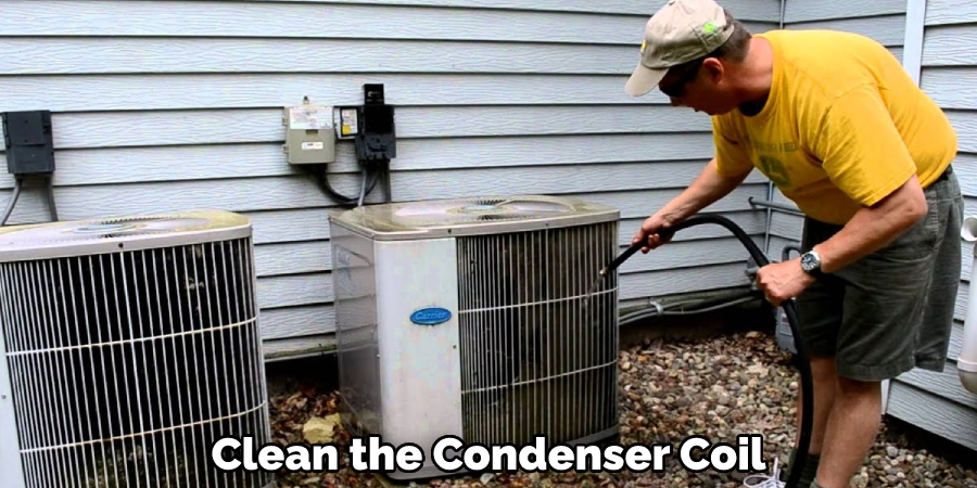 Clean the Condenser Coil