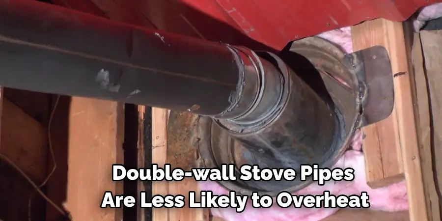 Double-wall Stove Pipes Are Less Likely to Overheat