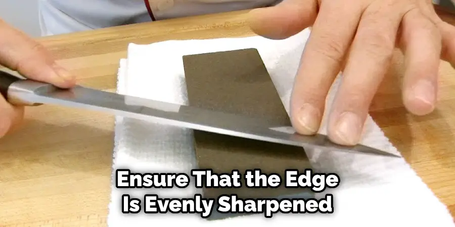 Ensure That the Edge is Evenly Sharpened