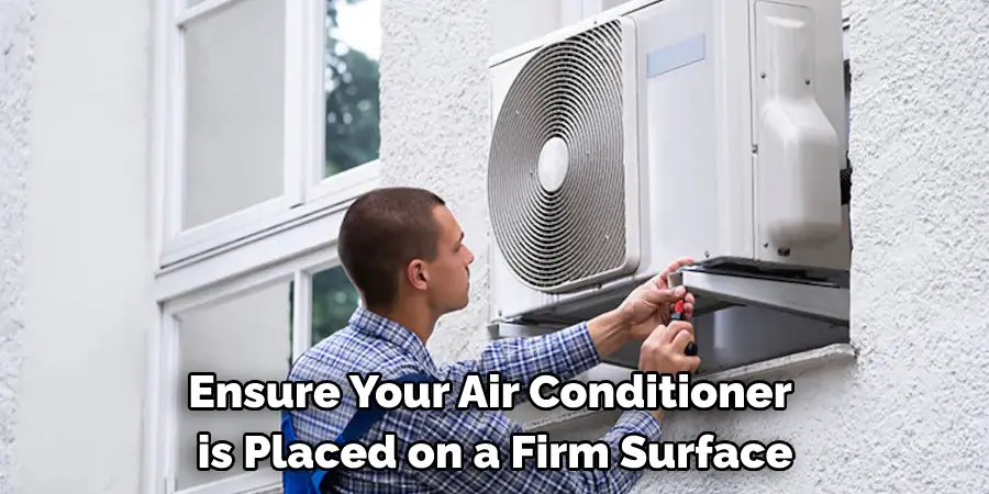 Ensure Your Air Conditioner is Placed on a Firm Surface