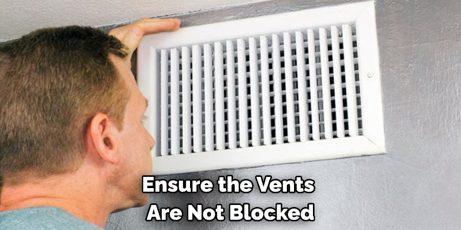 Ensure the Vents Are Not Blocked