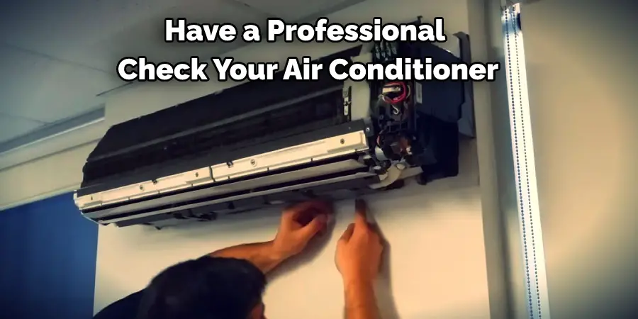 Have a Professional
 Check Your Air Conditioner