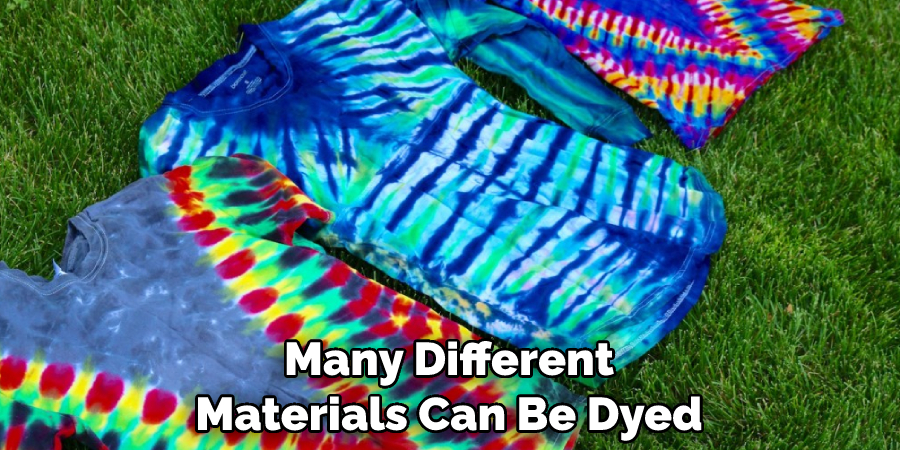 Many Different Materials Can Be Dyed