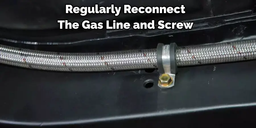 Regularly Reconnect the Gas Line and Screw 